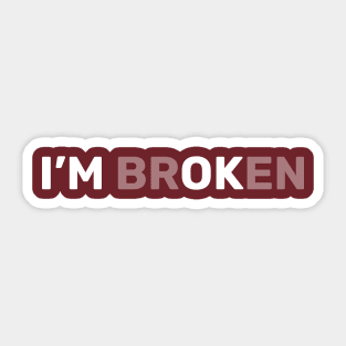 I'm Br(OK)en Sticker